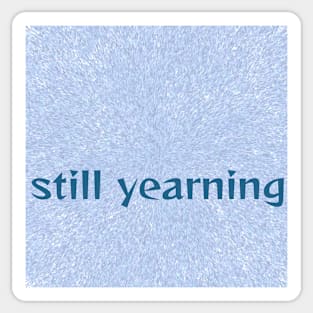 still yearning Sticker